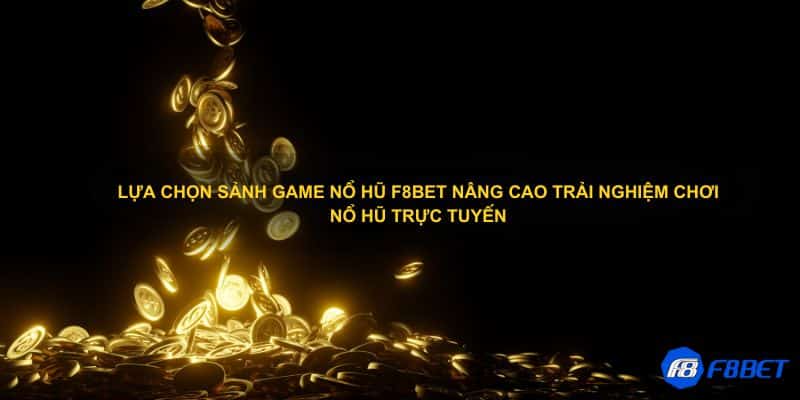 Nổ hũ F8bet – sảnh game nổ hũ được nhiều anh em lựa chọn