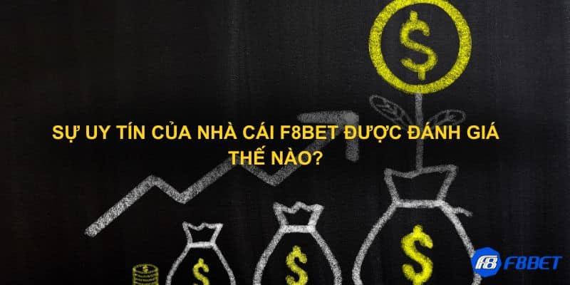 Sự uy tín của nhà cái F8bet được đánh giá thế nào?