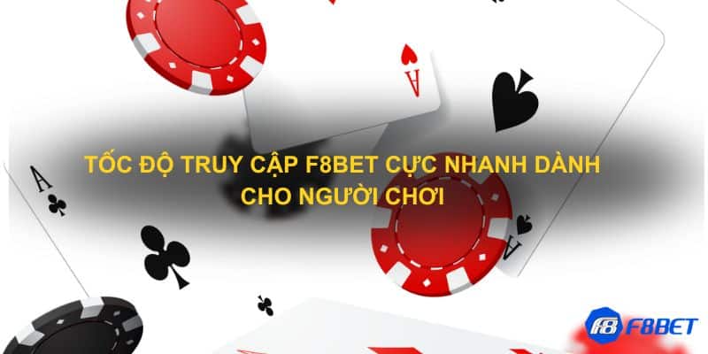 Tốc độ truy cập F8bet cực nhanh dành cho người chơi