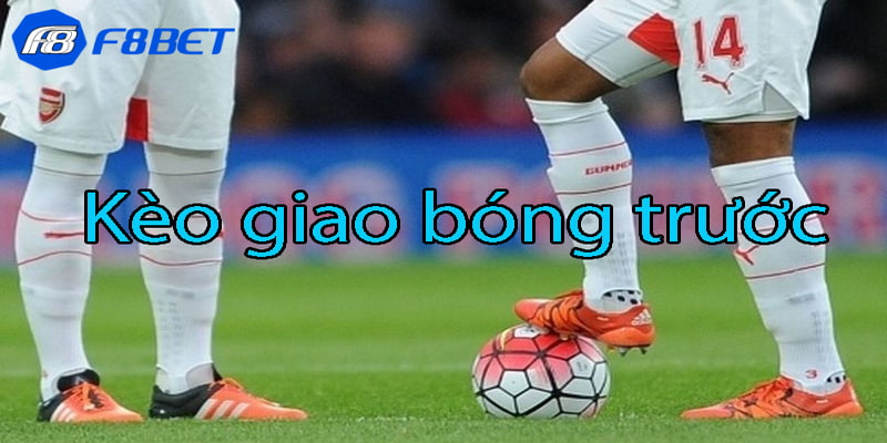 kèo giao bóng trước