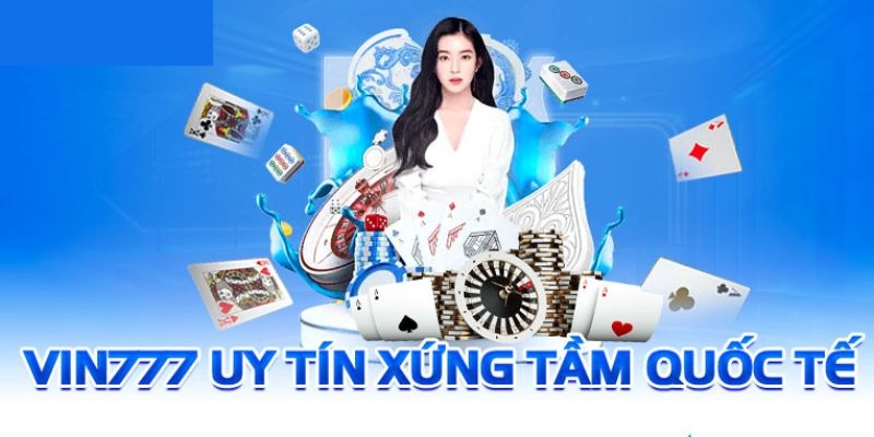 Tại sao nhà cái Vin777 luôn được cược thủ lựa chọn?